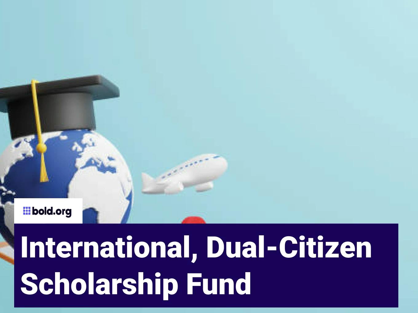 International, Dual-Citizen Scholarship Fund