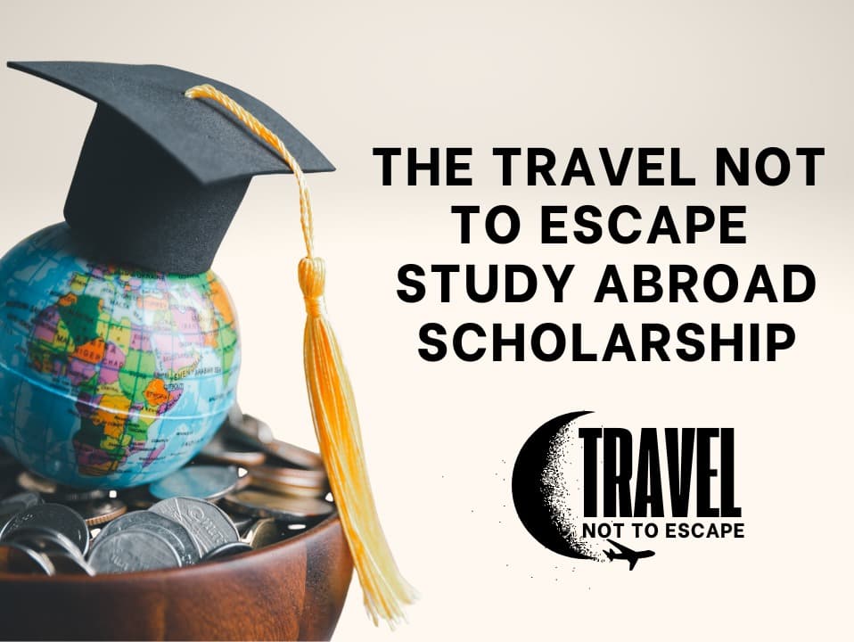 Travel Not to Escape Study Abroad Scholarship Fund