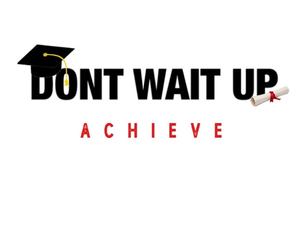 Dont Wait Up, Achieve Scholarship Fund