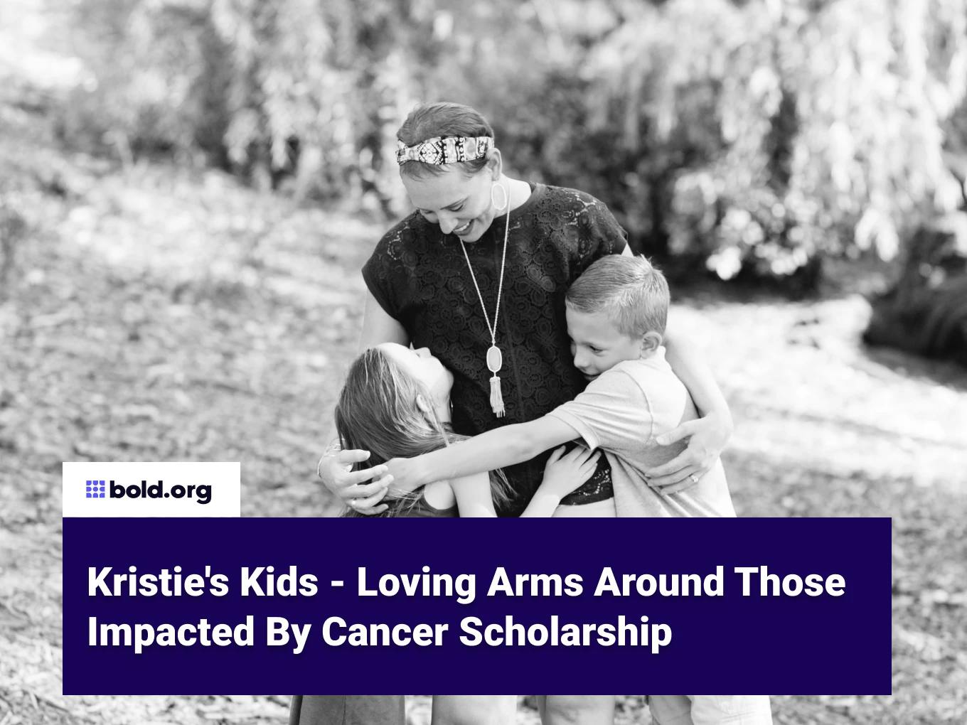 Kristie's Kids - Loving Arms Around Those Impacted By Cancer Scholarship
