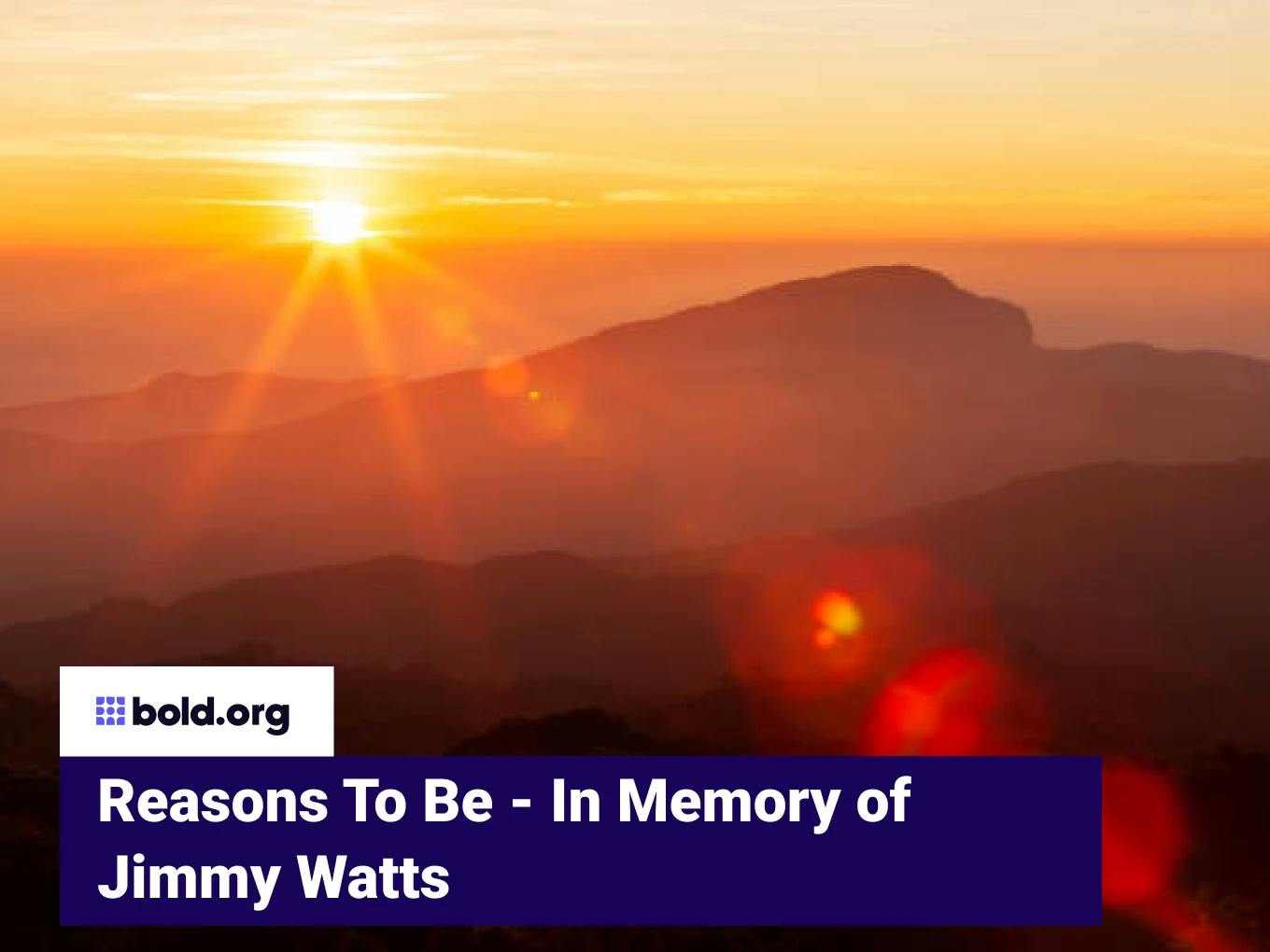 Reasons To Be - In Memory of Jimmy Watts