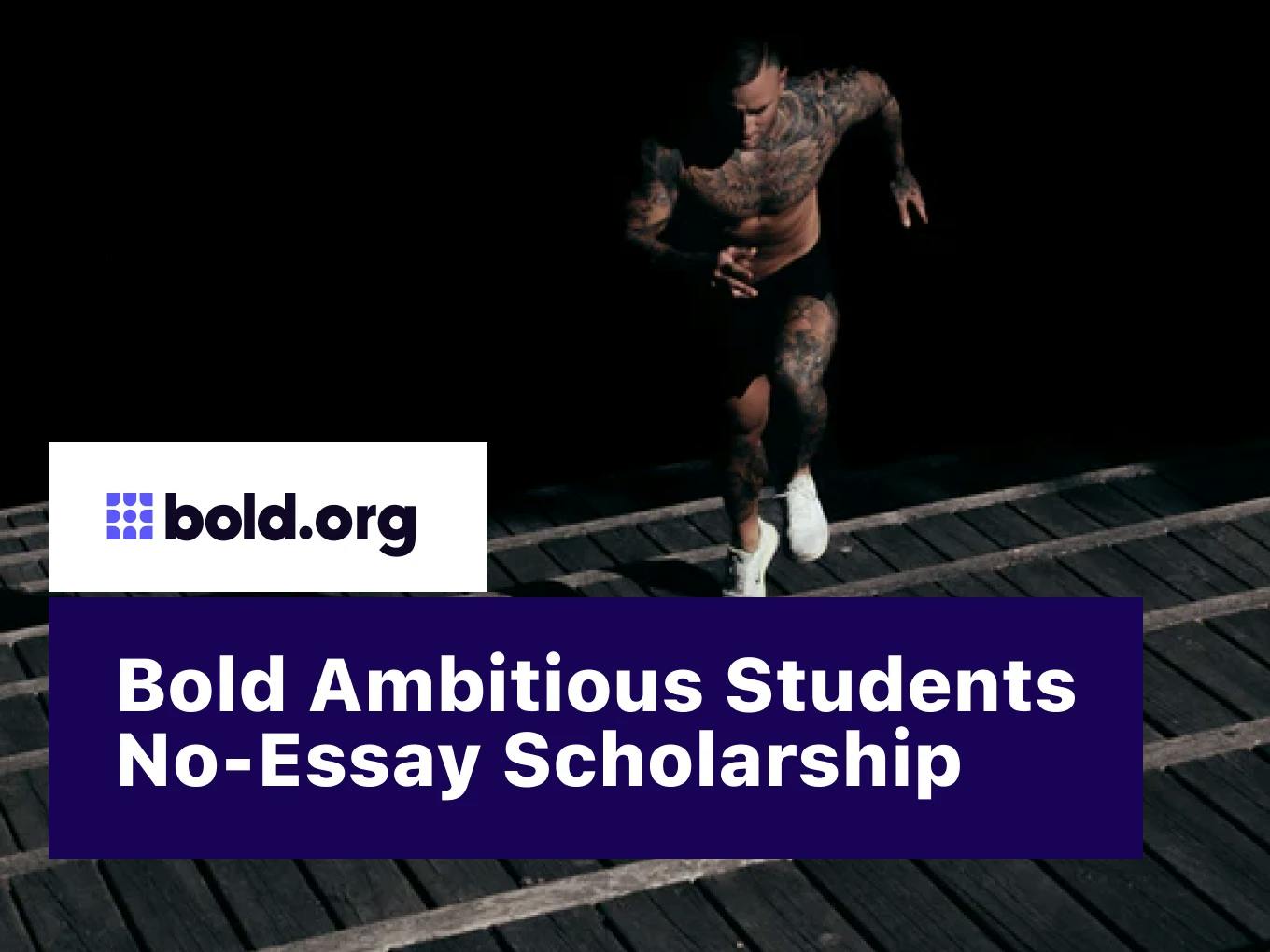 Bold Ambitious Students No-Essay Scholarship