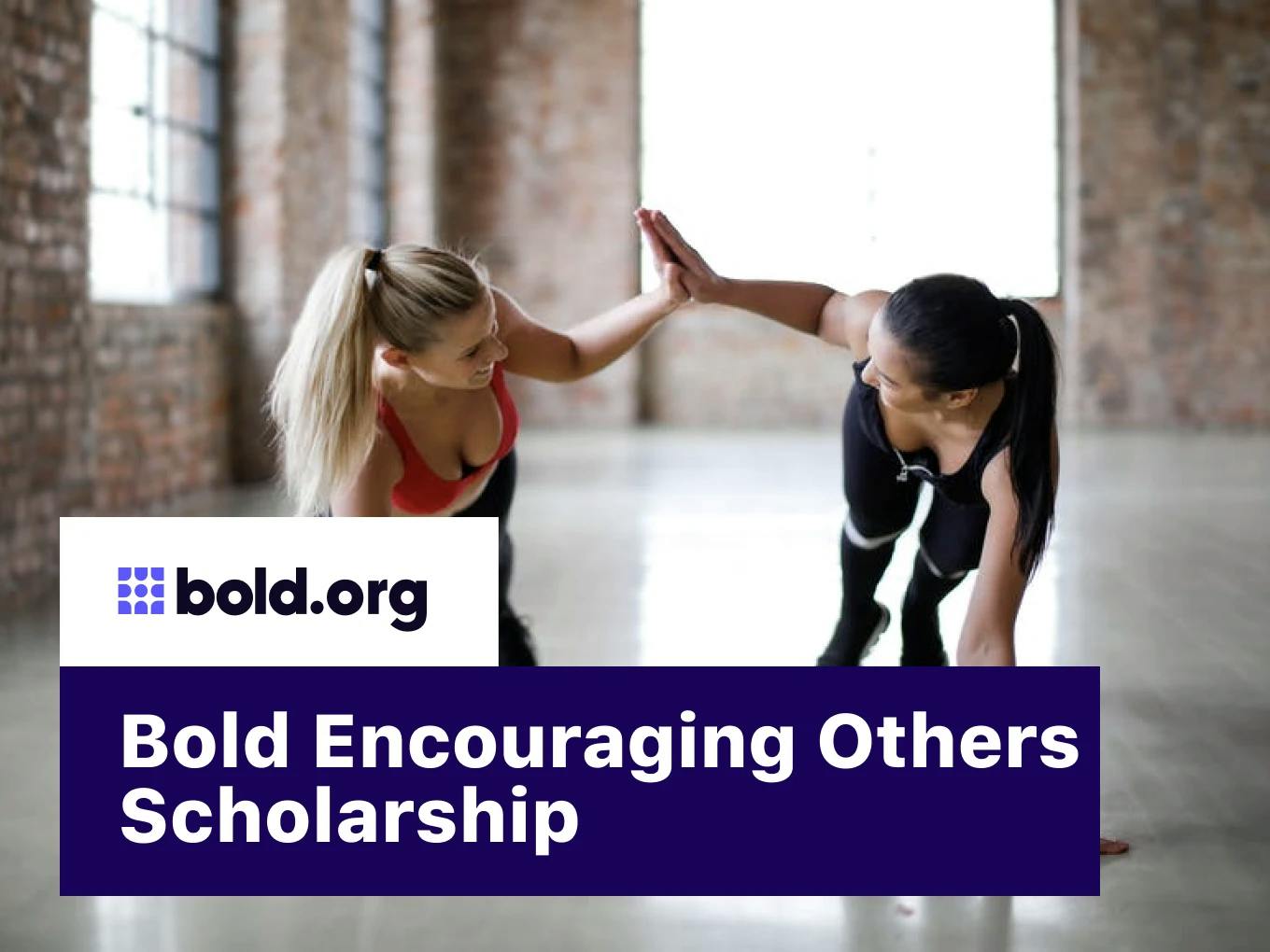 Bold Encouraging Others Scholarship