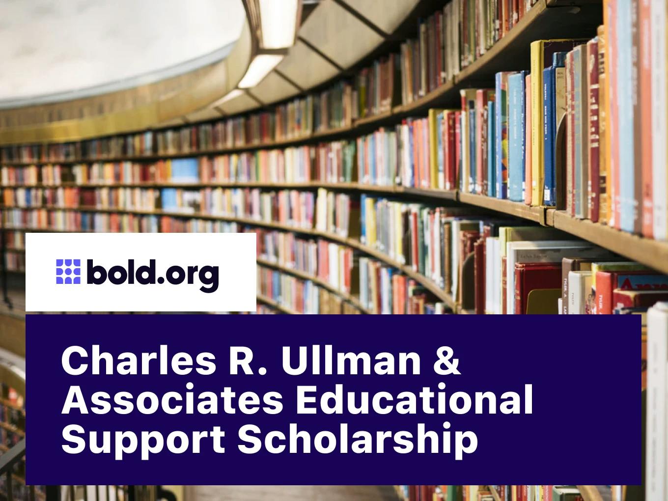 Charles R. Ullman & Associates Educational Support Scholarship