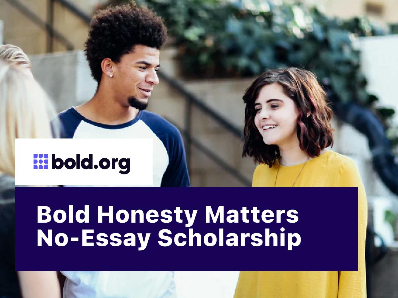 Bold Honesty Matters No-Essay Scholarship