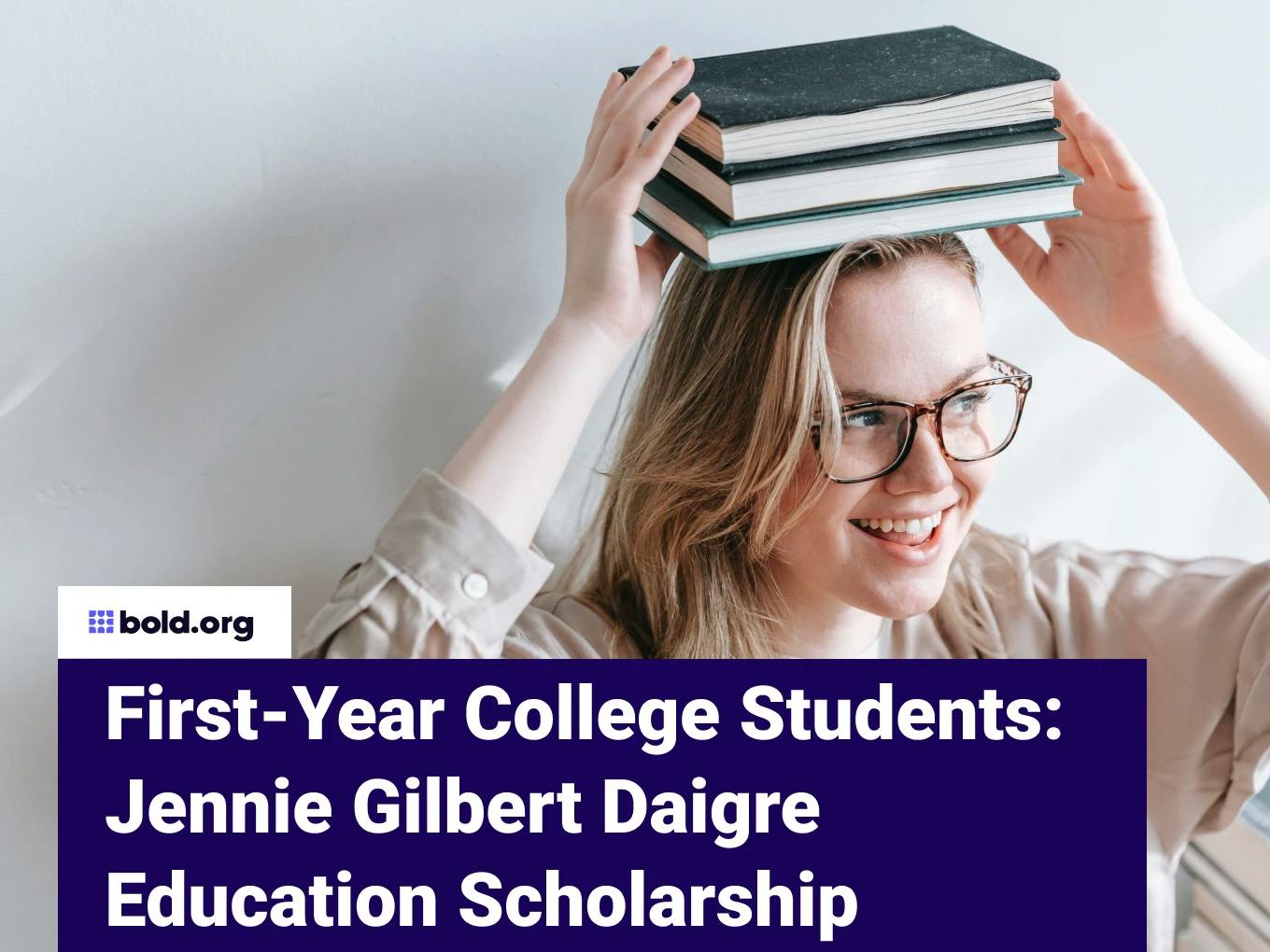 First-Year College Students: Jennie Gilbert Daigre Education Scholarship