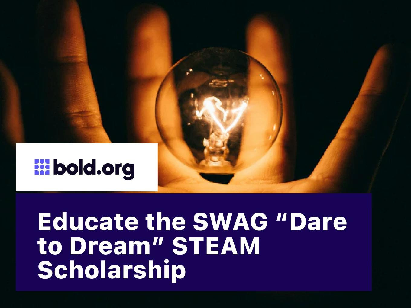 Educate the SWAG “Dare to Dream” STEAM Scholarship
