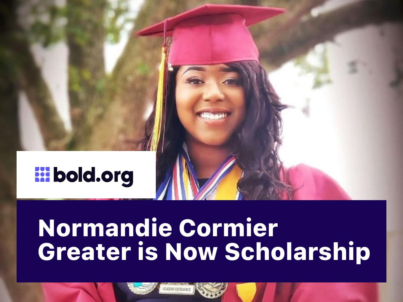 Normandie Cormier Greater is Now Scholarship