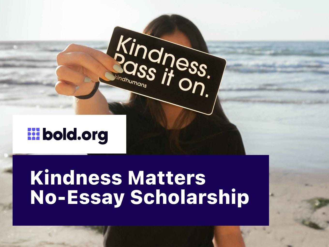 Bold.org Kindness Matters No-Essay Scholarship