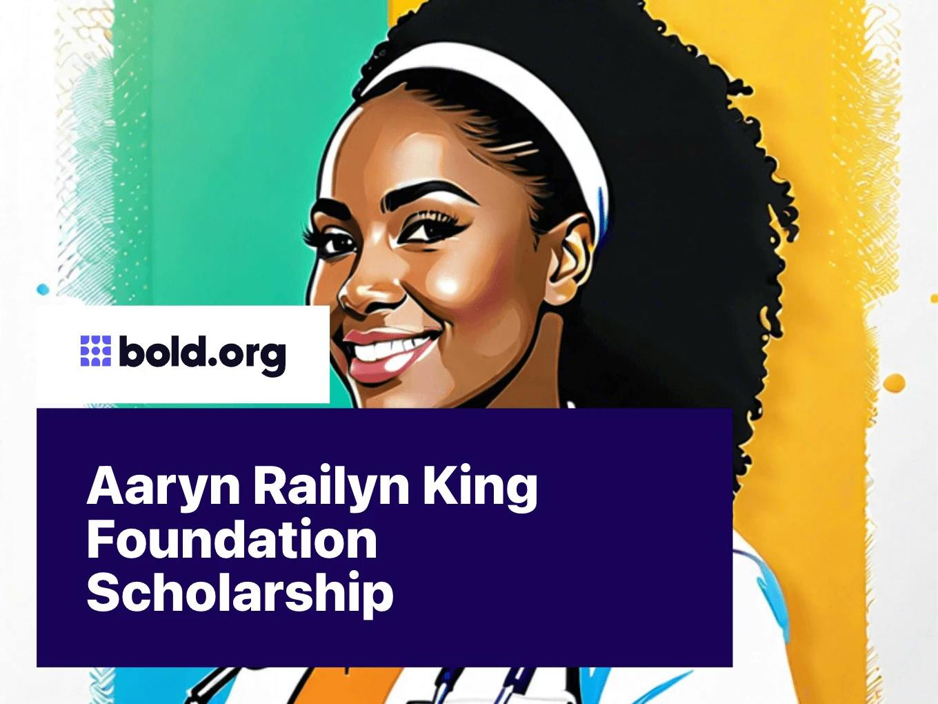 Aaryn Railyn King Foundation Scholarship