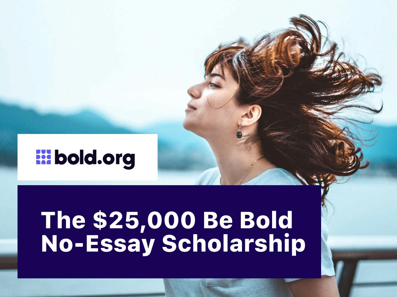 "Be Bold" No-Essay Scholarship