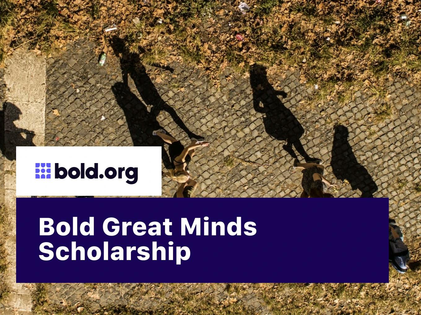 Bold Great Minds Scholarship