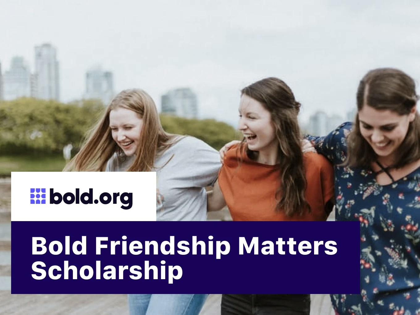 Bold Friendship Matters Scholarship