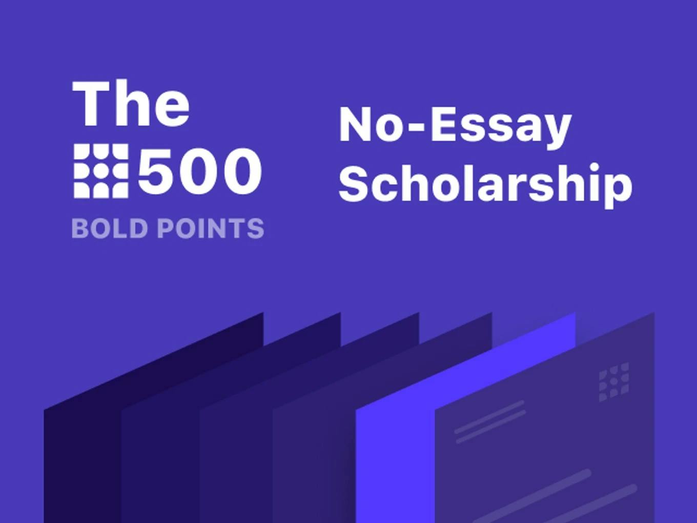 500 Bold Points No-Essay Scholarship