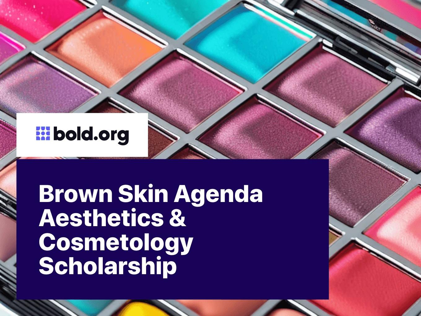 Brown Skin Agenda Aesthetics & Cosmetology Scholarship
