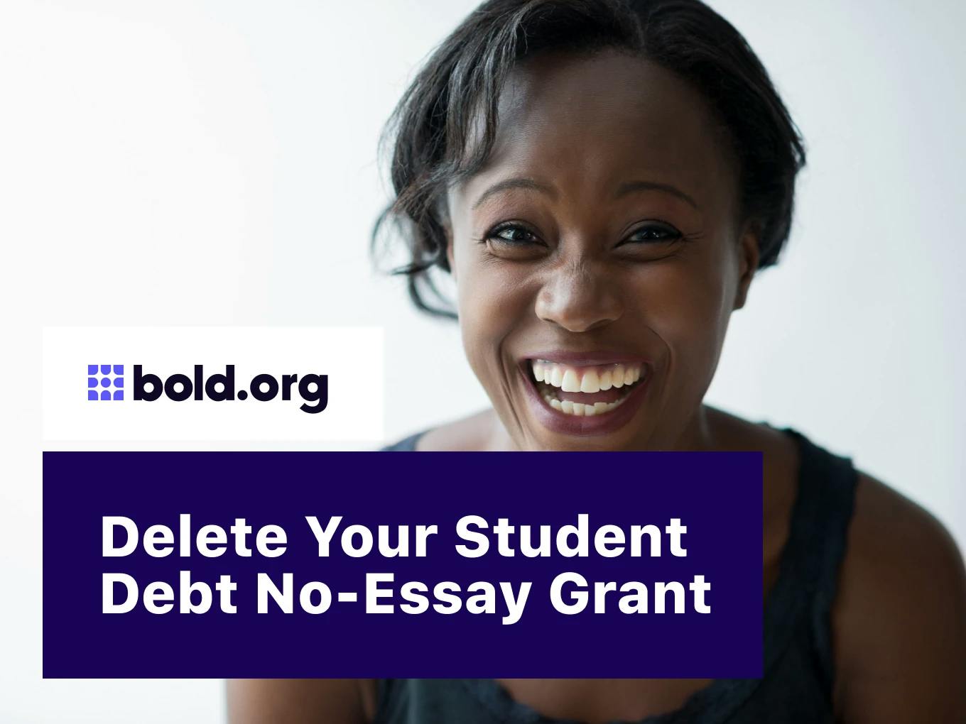 Forget Your Student Debt. No-Essay Grant.