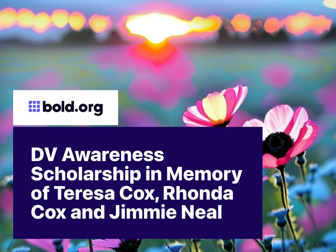DV Awareness Scholarship in Memory of Teresa Cox, Rhonda Cox and Jimmie Neal
