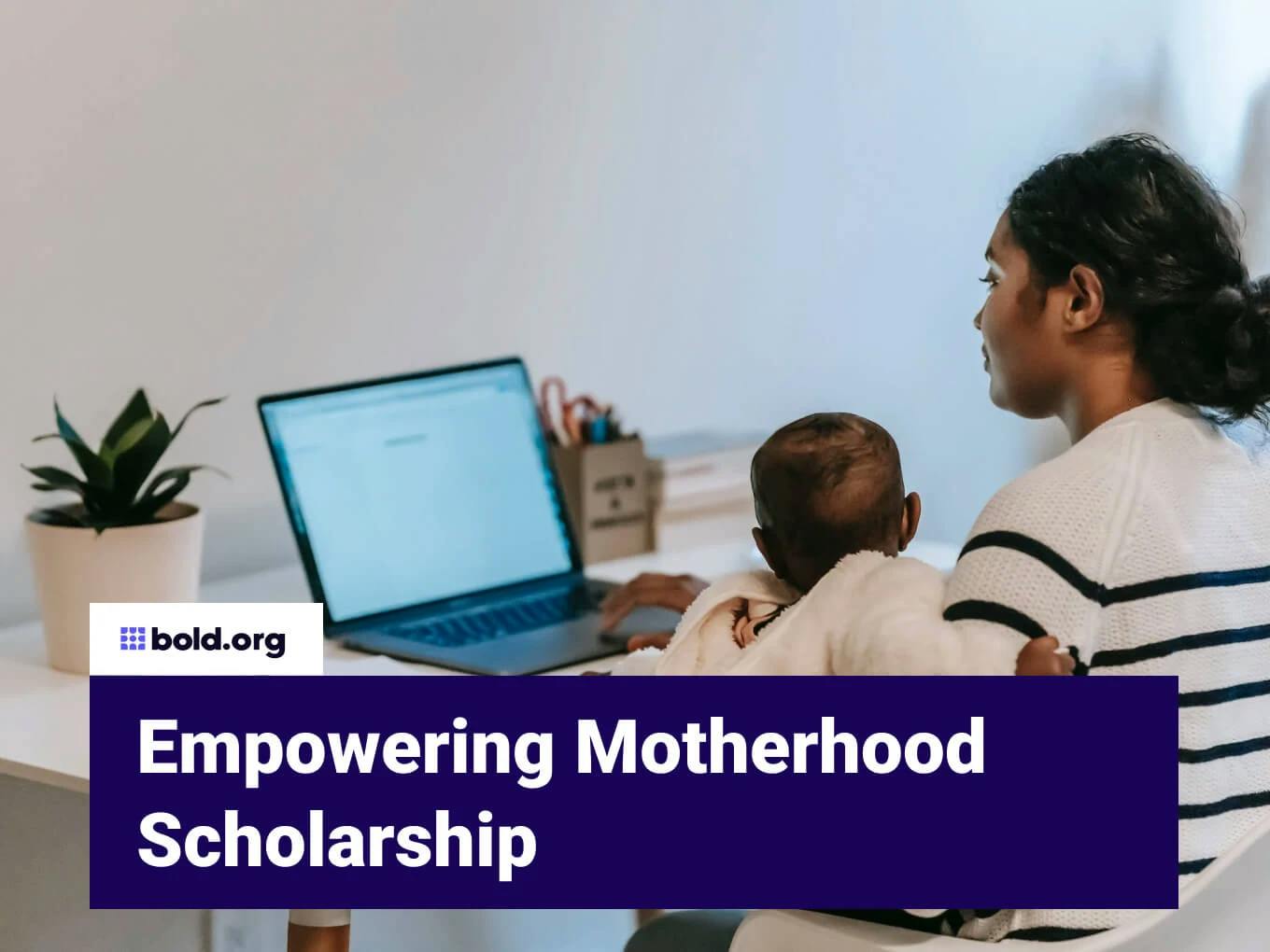 Empowering Motherhood Scholarship