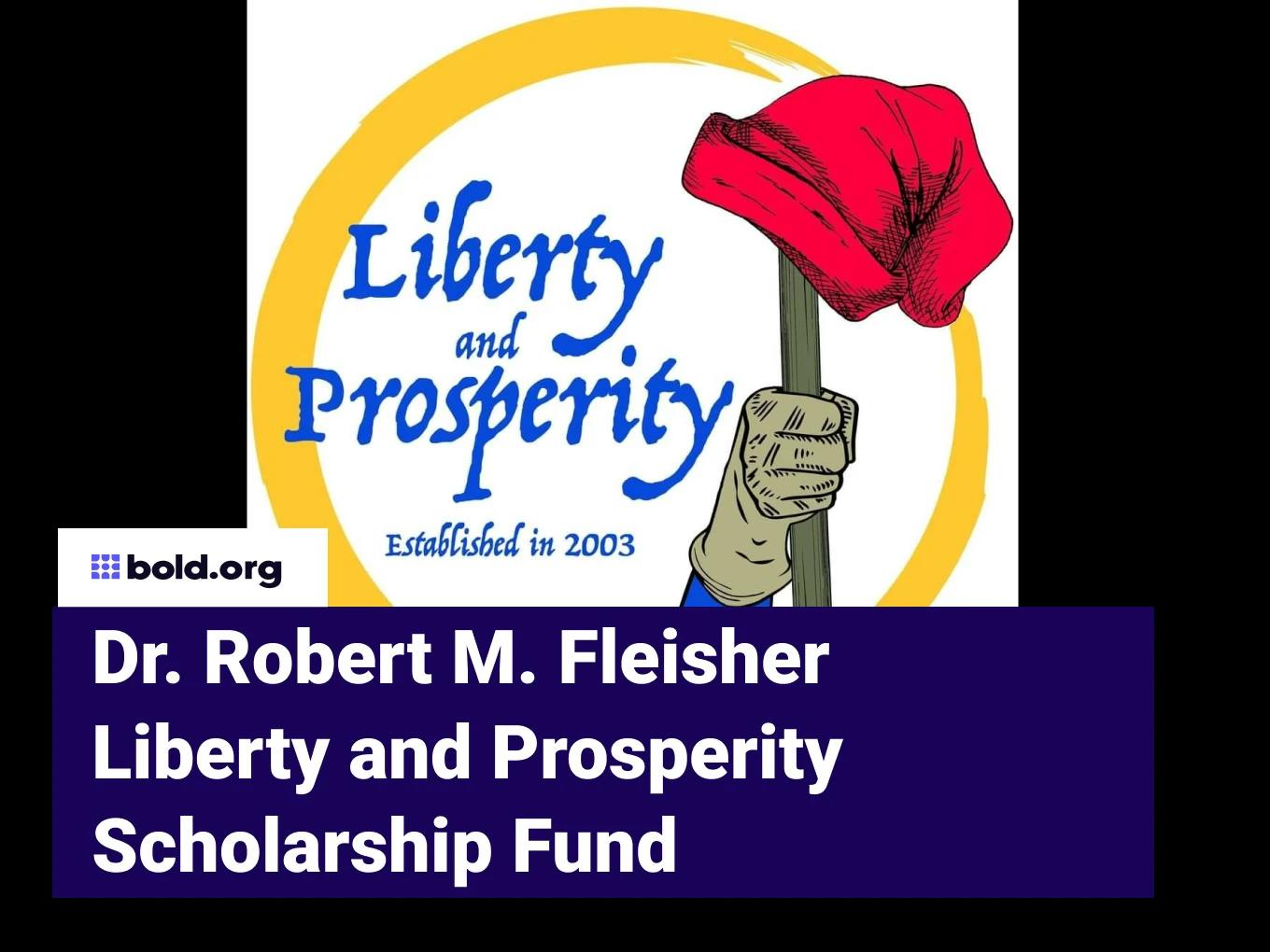 Dr. Robert M. Fleisher Liberty and Prosperity Scholarship Fund