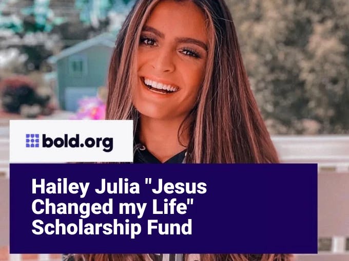 Hailey Julia "Jesus Changed my Life" Scholarship Fund