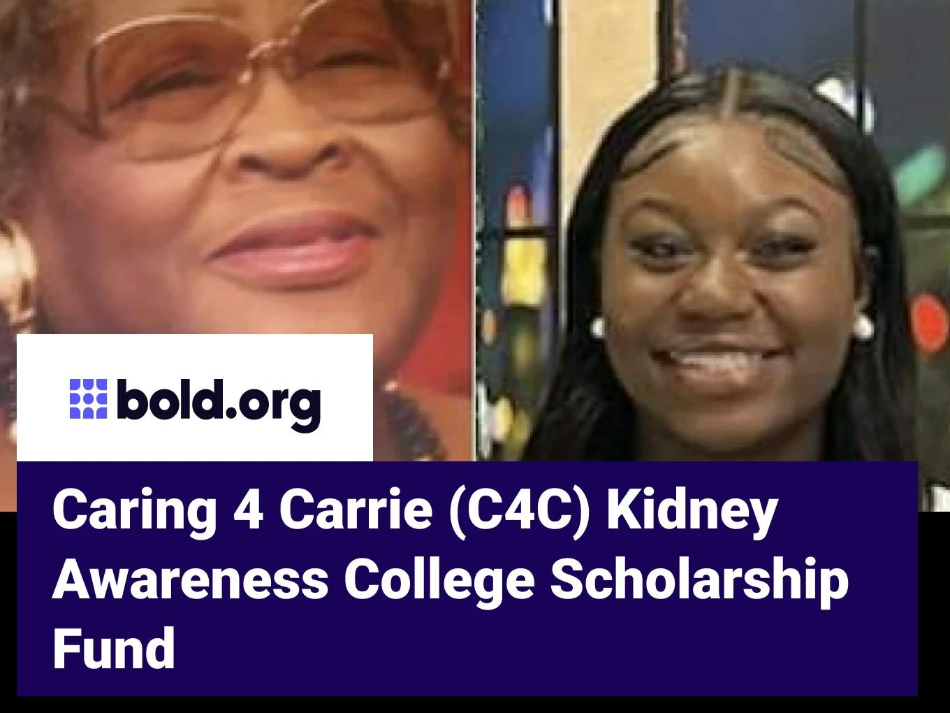 Caring 4 Carrie (C4C) Kidney Awareness College Scholarship