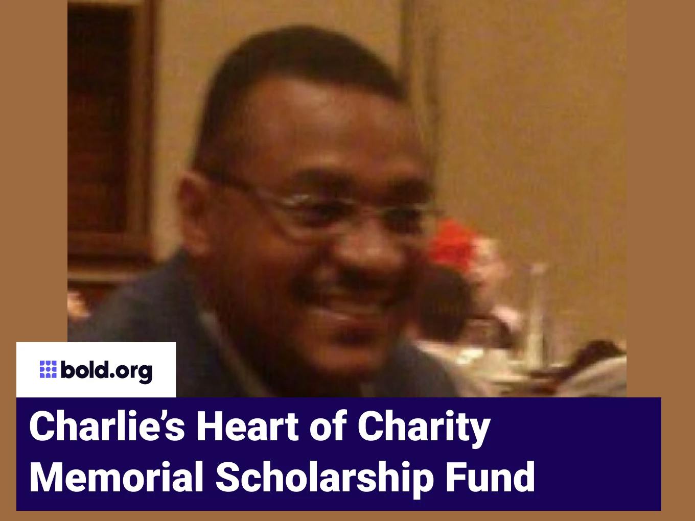 Charlie’s Heart of Charity Memorial Scholarship Fund
