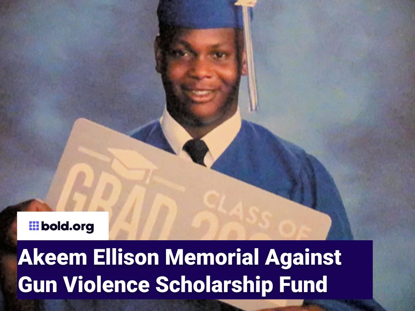 Akeem Ellison Memorial Against Gun Violence Scholarship Fund