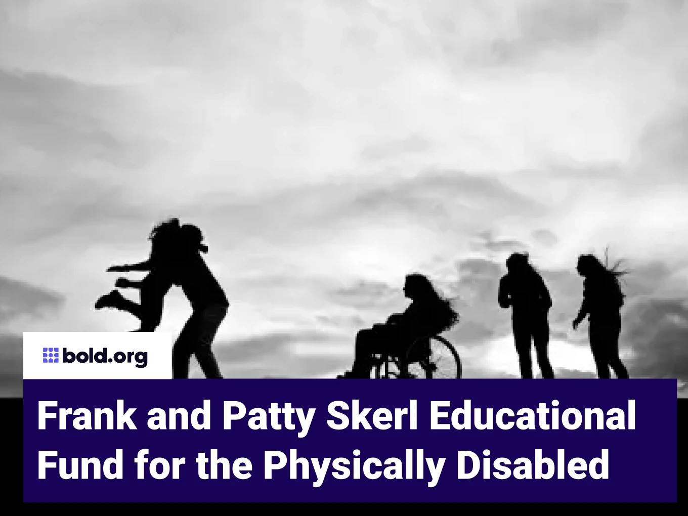 Frank and Patty Skerl Educational Fund for the Physically Disabled