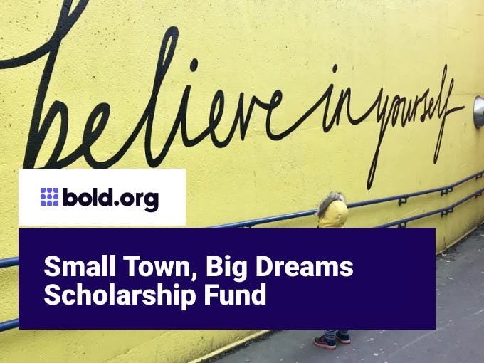 Small Town, Big Dreams Scholarship Fund