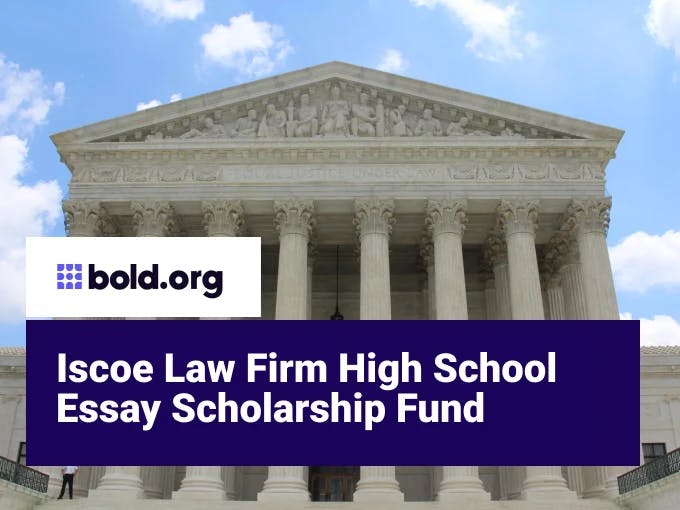 Iscoe Law Firm High School Essay Scholarship Fund