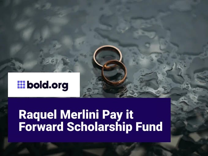 Raquel Merlini Pay it Forward Scholarship Fund