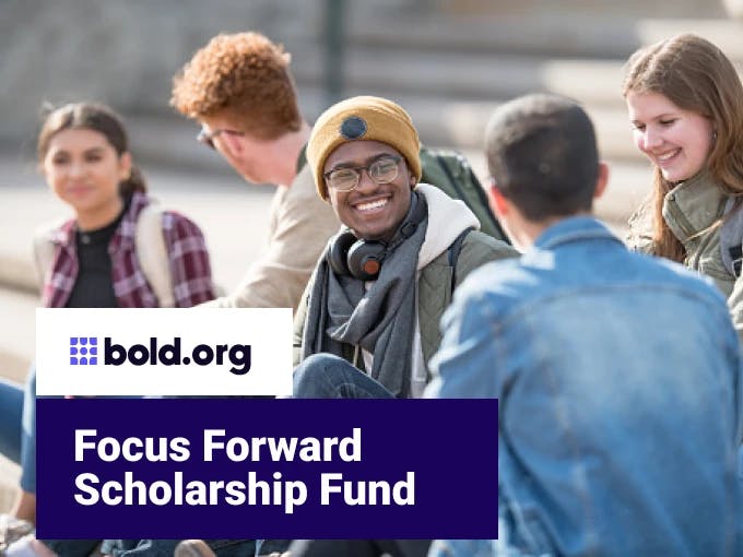 Focus Forward Scholarship Fund