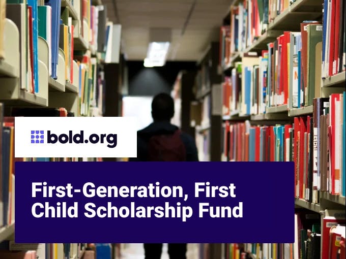 First-Generation, First Child Scholarship Fund