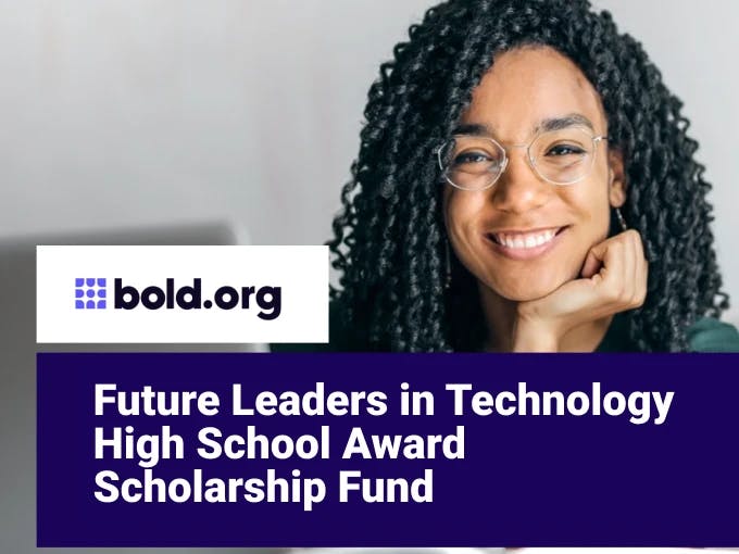 Future Leaders in Technology High School Award Scholarship Fund