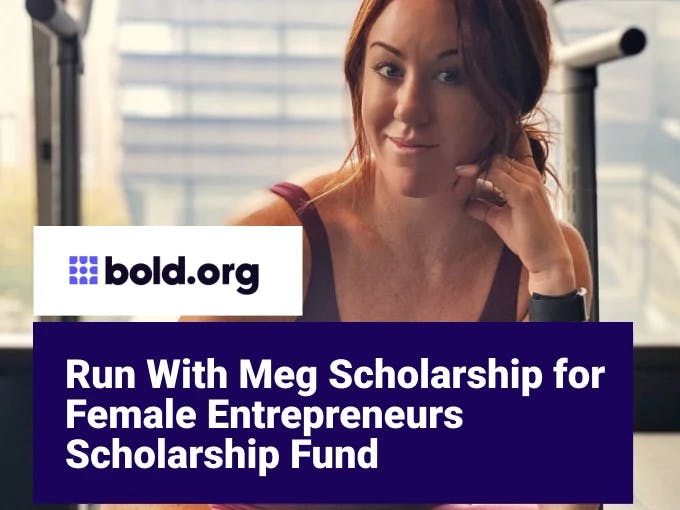 Run With Meg Scholarship for Female Entrepreneurs Scholarship Fund