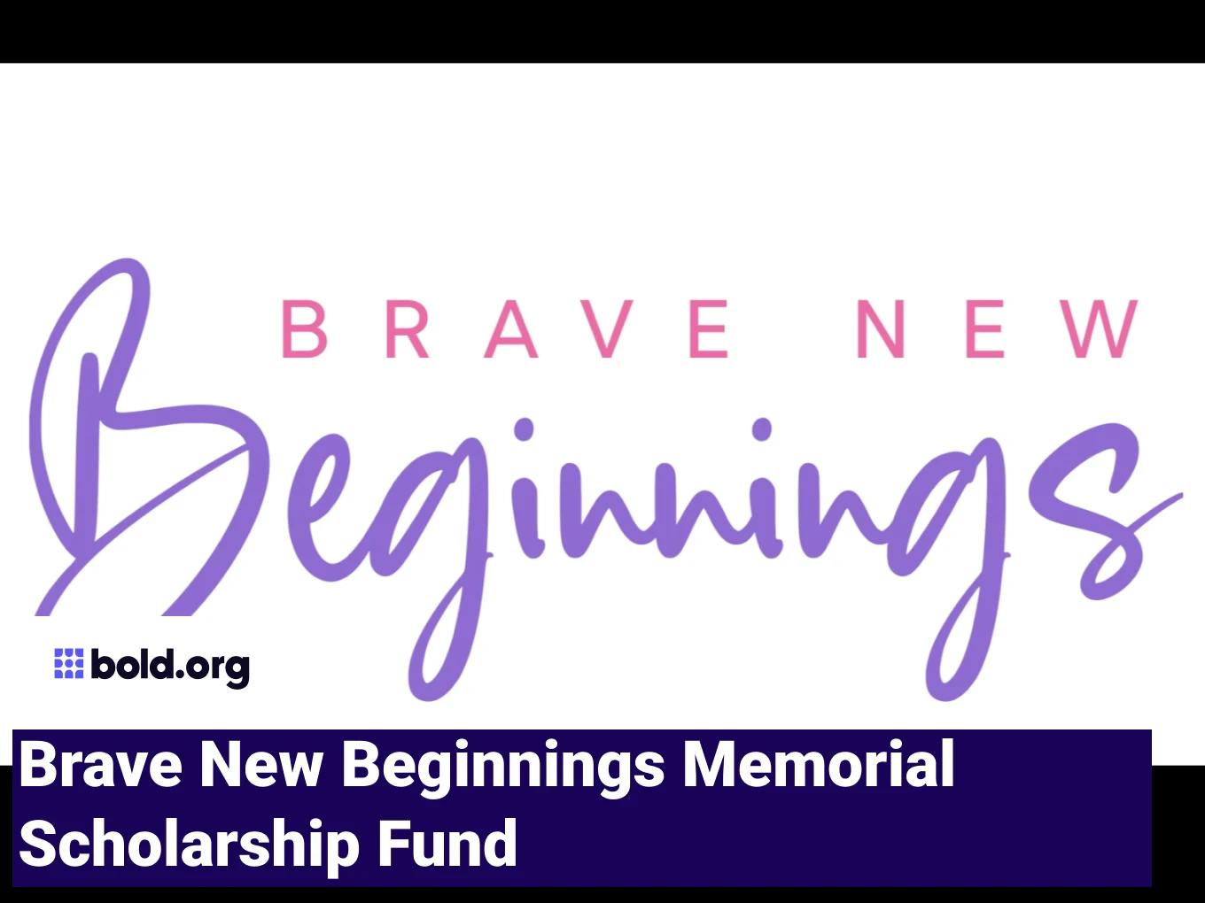 Brave New Beginnings Memorial Scholarship Fund