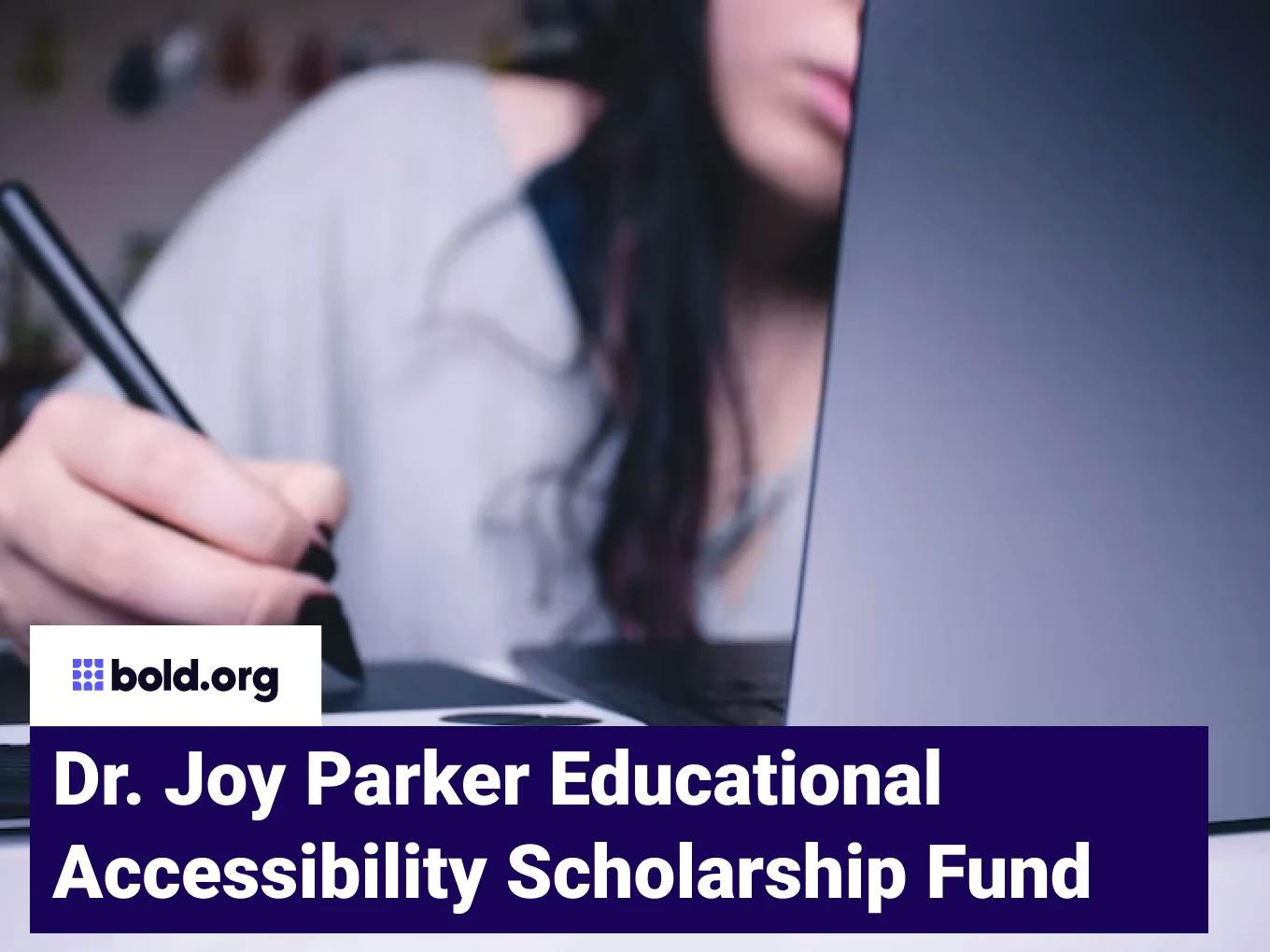 Dr. Joy Parker Educational Accessibility Scholarship Fund