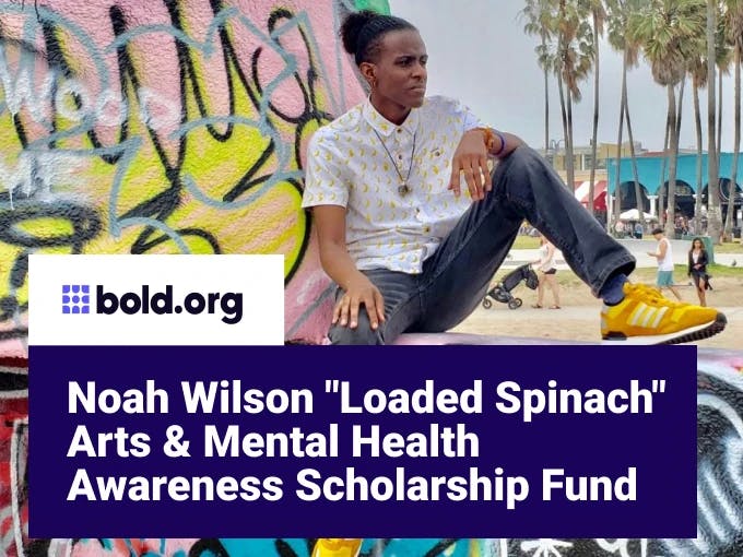 Noah Wilson "Loaded Spinach" Arts & Mental Health Awareness Scholarship Fund