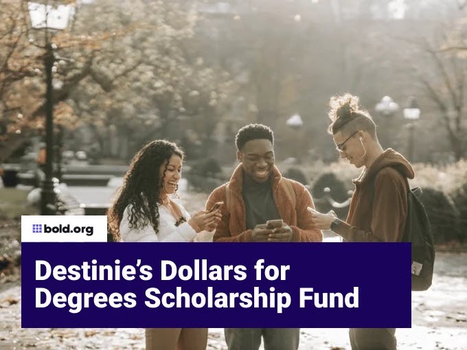 Destinie’s Dollars for Degrees Scholarship Fund