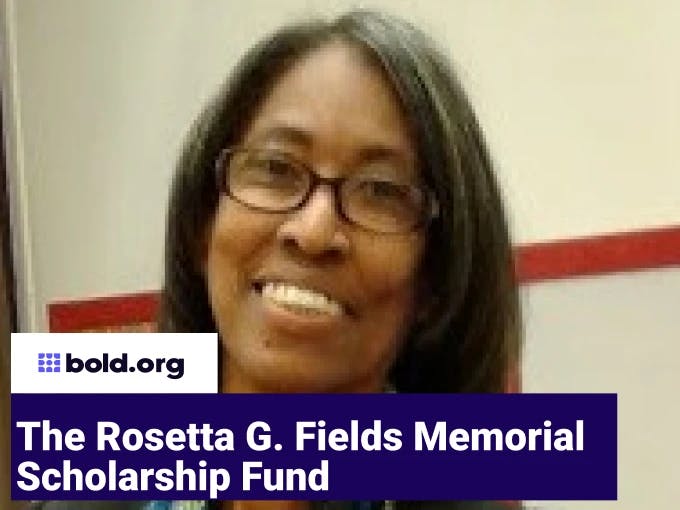 The Rosetta G. Fields Memorial Scholarship Fund