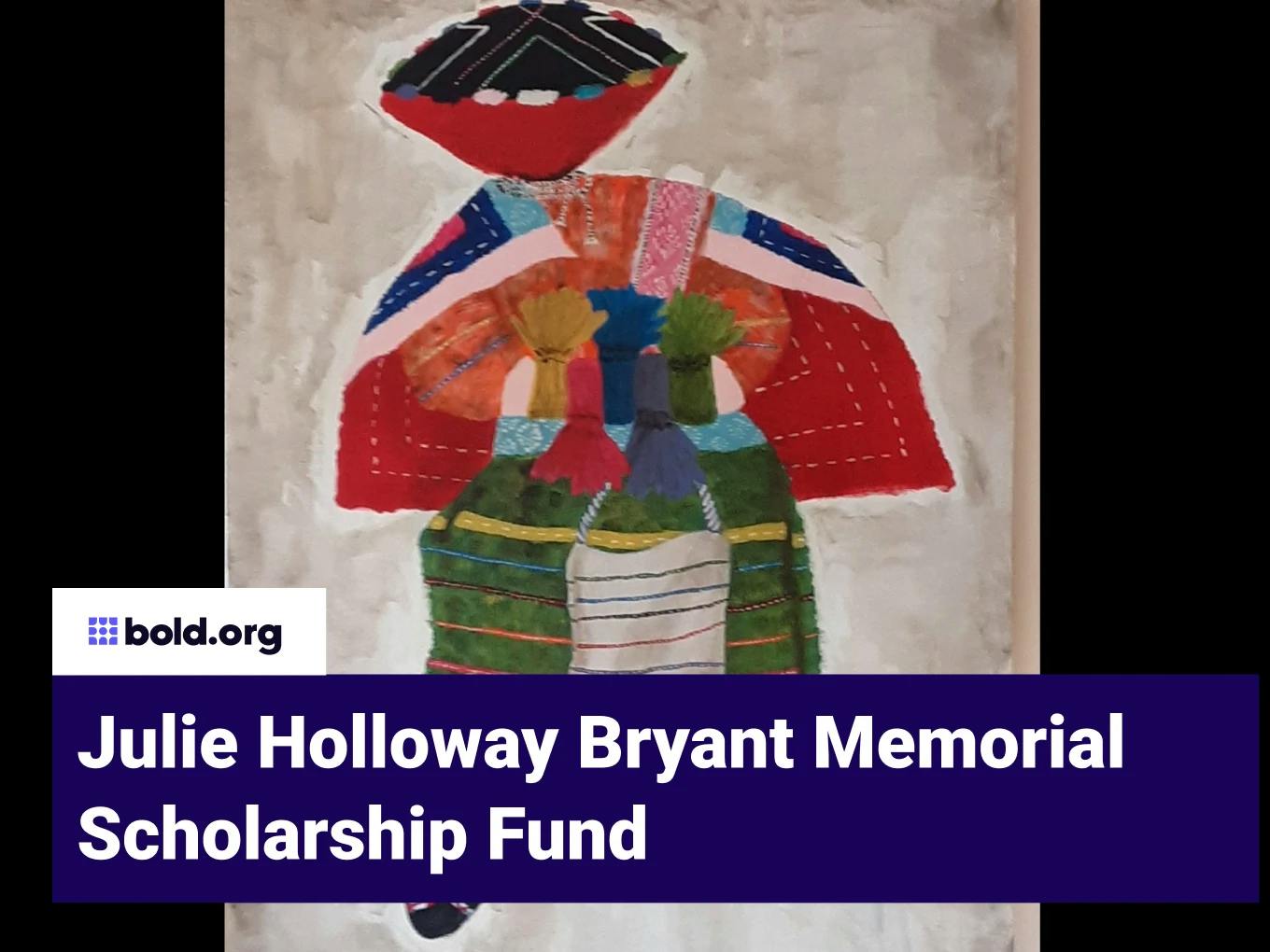 Julie Holloway Bryant Memorial Scholarship Fund