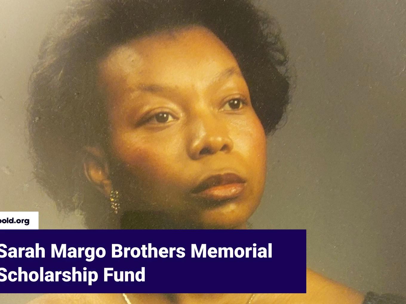 Sarah Margo Brothers Memorial Scholarship Fund