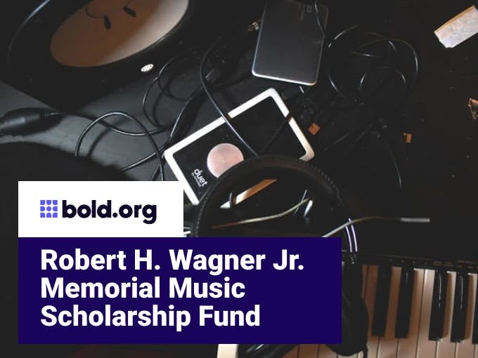 Robert H. Wagner Jr. Memorial Music Scholarship Fund