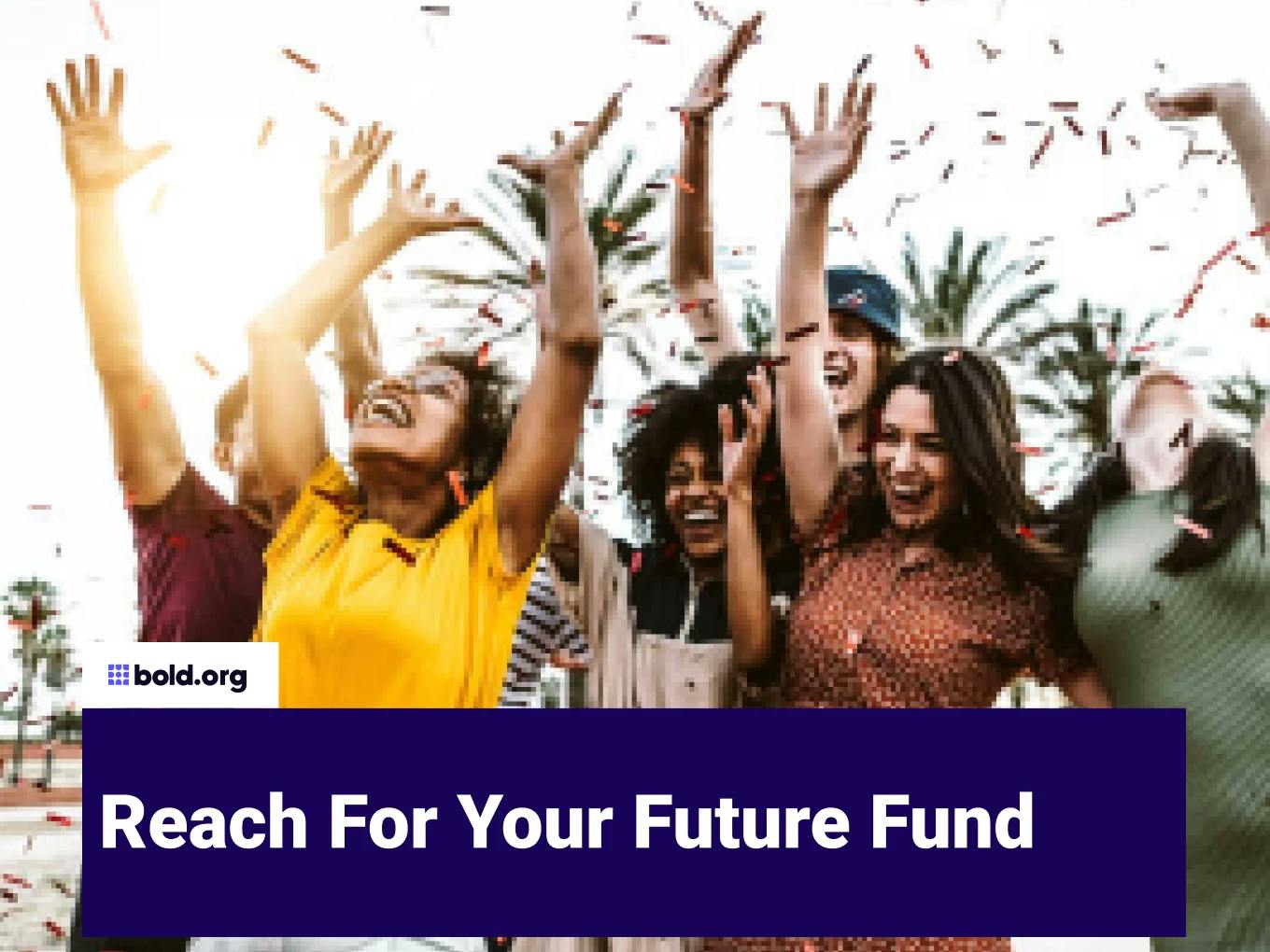 Reach For Your Future Fund