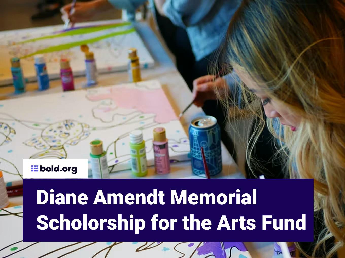 Diane Amendt Memorial Scholorship for the Arts Fund