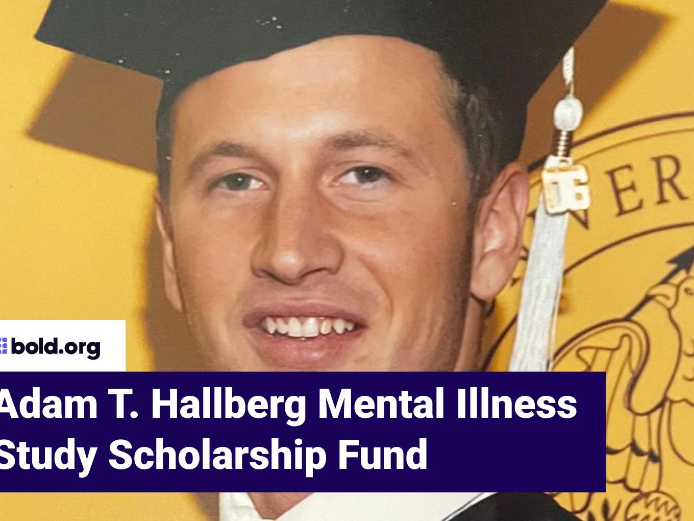 Adam T. Hallberg Mental Illness Study Scholarship Fund