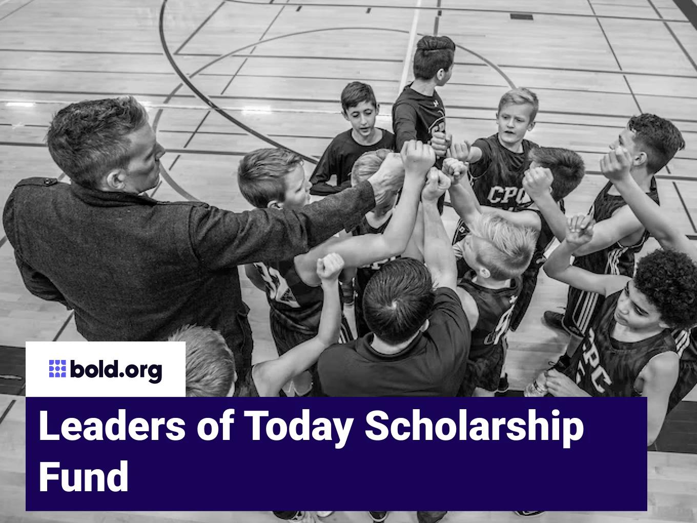 Leaders of Today Scholarship Fund