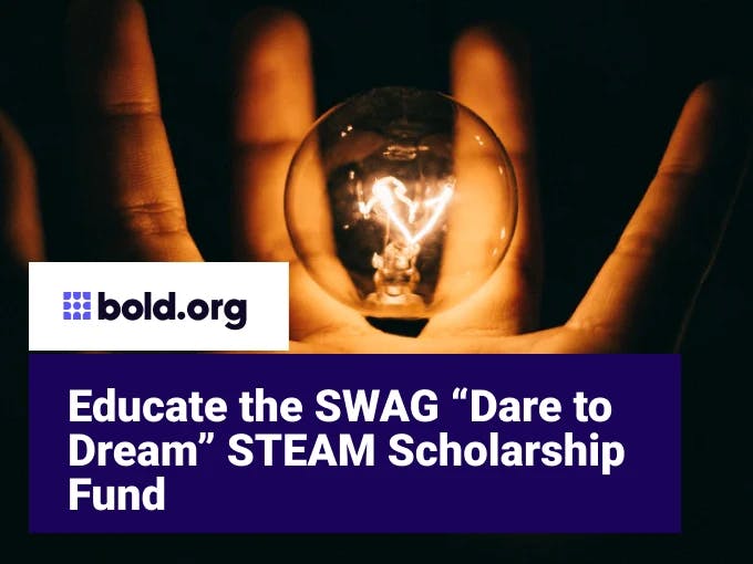 Educate the SWAG “Dare to Dream” STEAM Scholarship Fund