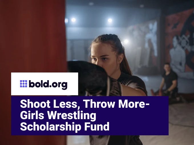 Shoot Less, Throw More- Girls Wrestling Scholarship Fund