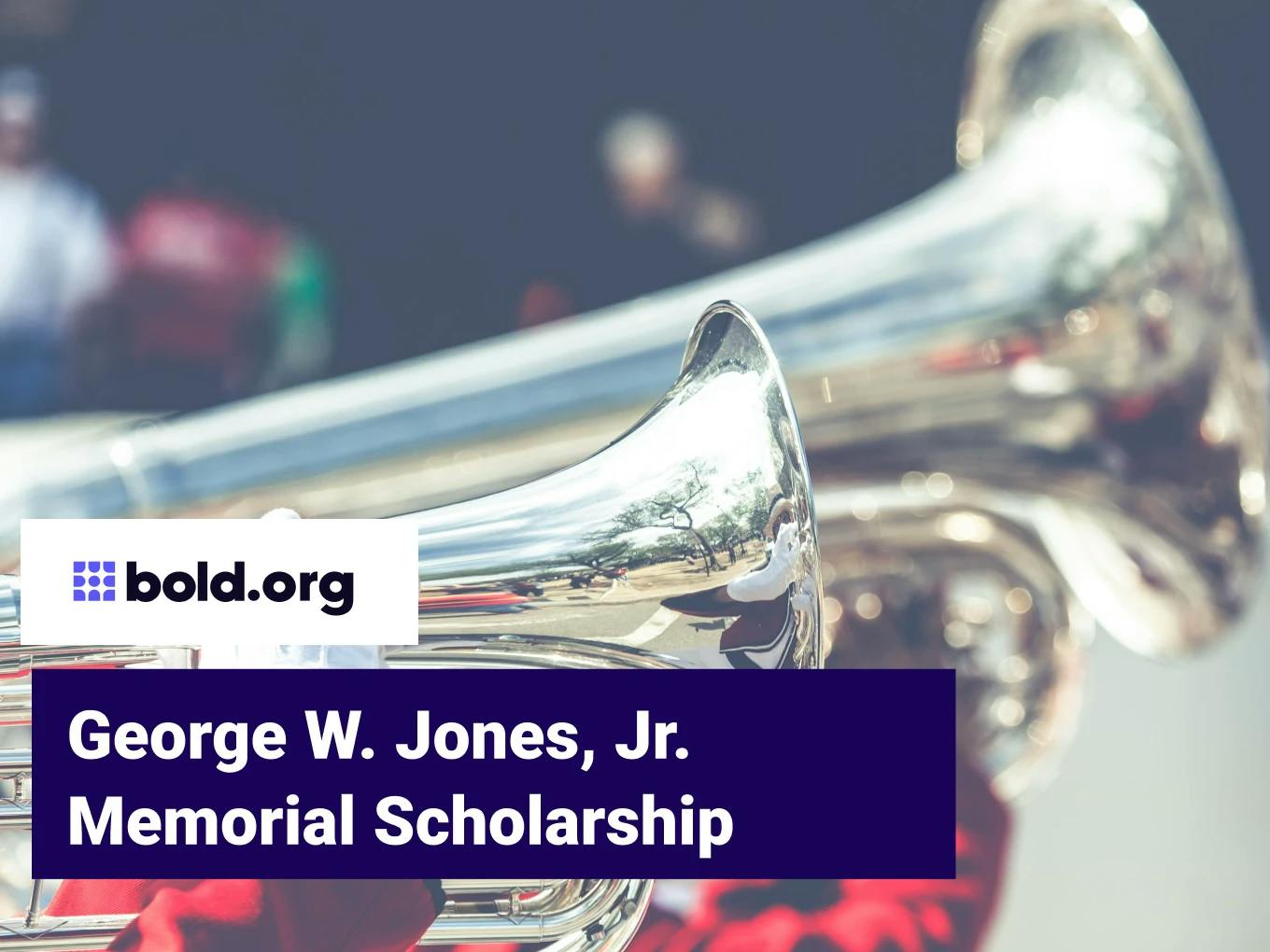 George W. Jones, Jr. Memorial Scholarship